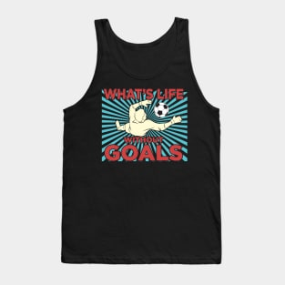 Whats life without goals Tank Top